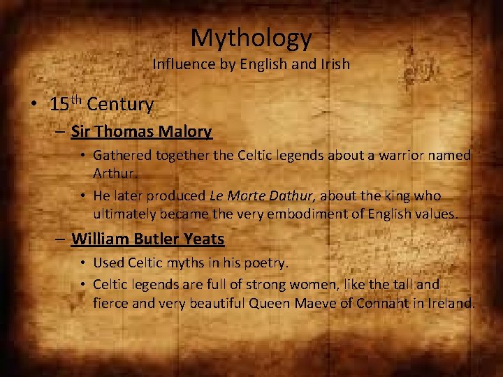 Mythology Influence by English and Irish • 15 th Century – Sir Thomas Malory