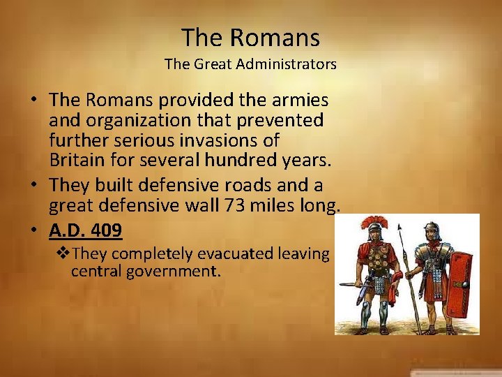 The Romans The Great Administrators • The Romans provided the armies and organization that