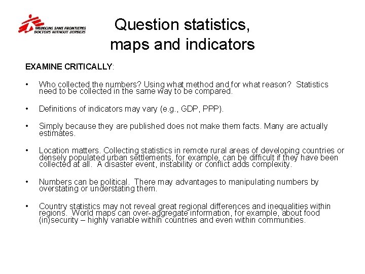 Question statistics, maps and indicators EXAMINE CRITICALLY: • Who collected the numbers? Using what