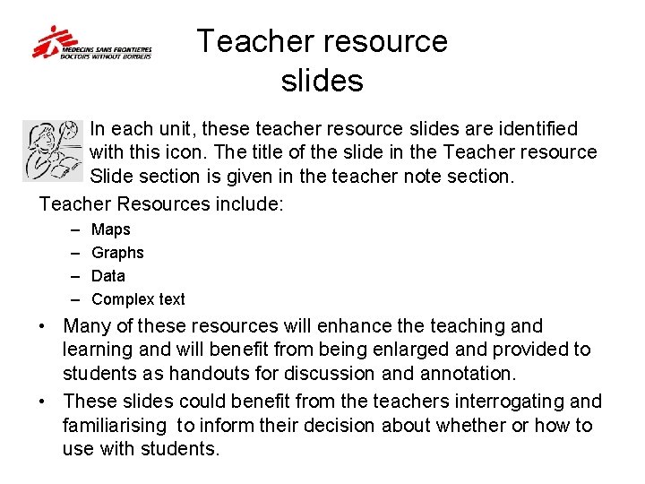 Teacher resource slides In each unit, these teacher resource slides are identified with this