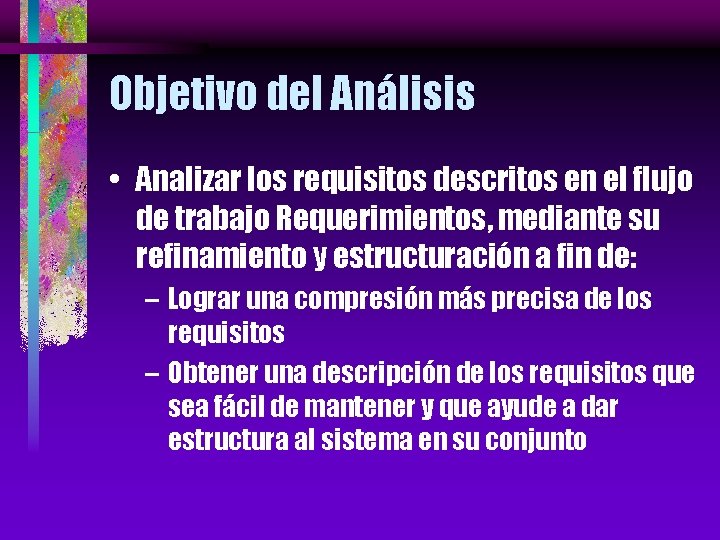 Objetivo del Análisis • Analizar los requisitos descritos en el flujo de trabajo Requerimientos,