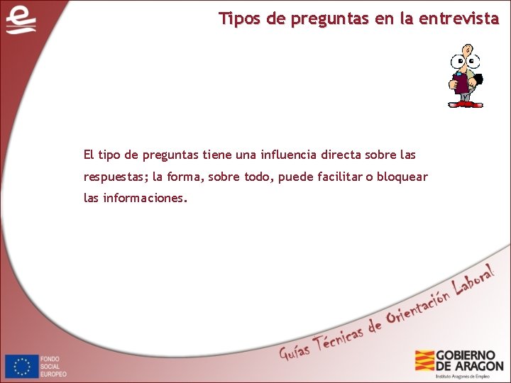 Tipos de preguntas en la entrevista El tipo de preguntas tiene una influencia directa Tipos de preguntas en la entrevista El tipo de preguntas tiene una influencia directa