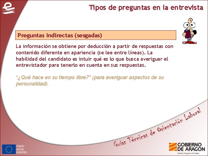 Tipos de preguntas en la entrevista Preguntas indirectas (sesgadas) La información se obtiene por Tipos de preguntas en la entrevista Preguntas indirectas (sesgadas) La información se obtiene por