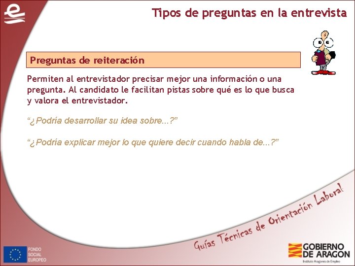 Tipos de preguntas en la entrevista Preguntas de reiteración Permiten al entrevistador precisar mejor