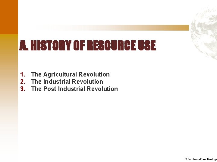 A. HISTORY OF RESOURCE USE 1. The Agricultural Revolution 2. The Industrial Revolution 3.
