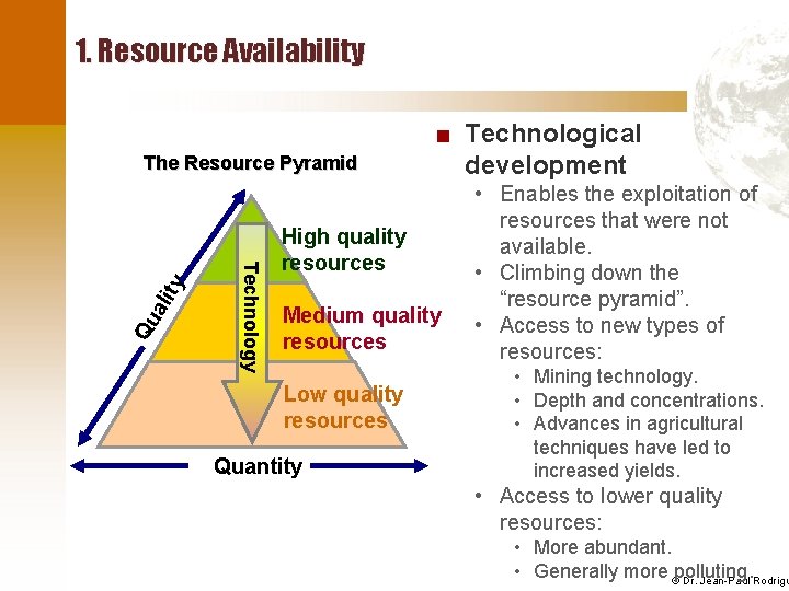 1. Resource Availability Qu ali Technology ty The Resource Pyramid ■ Technological development High