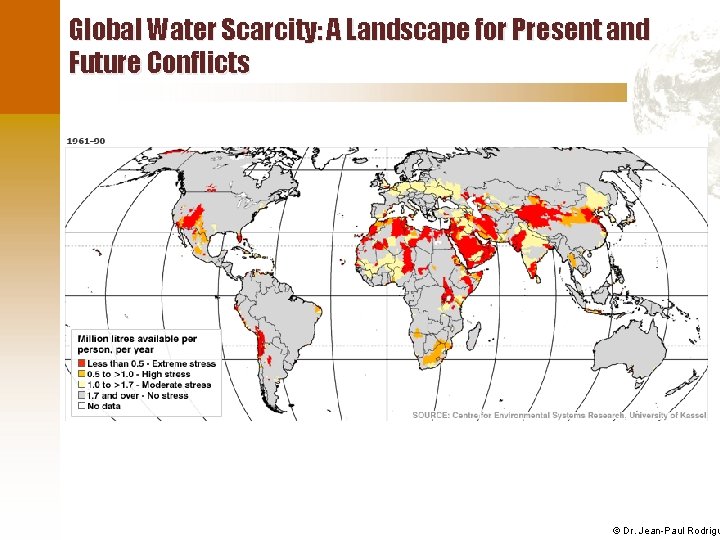 Global Water Scarcity: A Landscape for Present and Future Conflicts © Dr. Jean-Paul Rodrigu