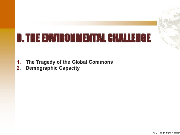 D. THE ENVIRONMENTAL CHALLENGE 1. The Tragedy of the Global Commons 2. Demographic Capacity