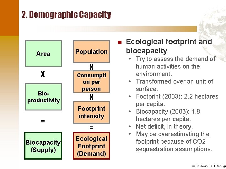 2. Demographic Capacity Area X Bioproductivity = Biocapacity (Supply) Population X Consumpti on person