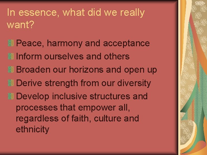 In essence, what did we really want? Peace, harmony and acceptance Inform ourselves and