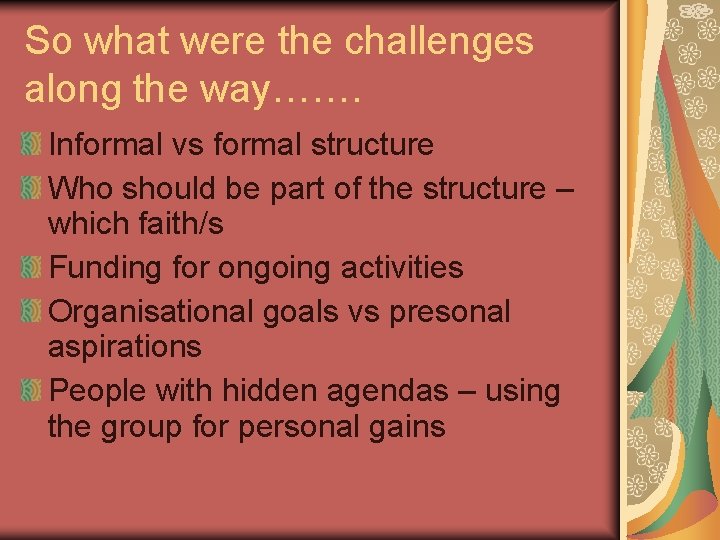 So what were the challenges along the way……. Informal vs formal structure Who should