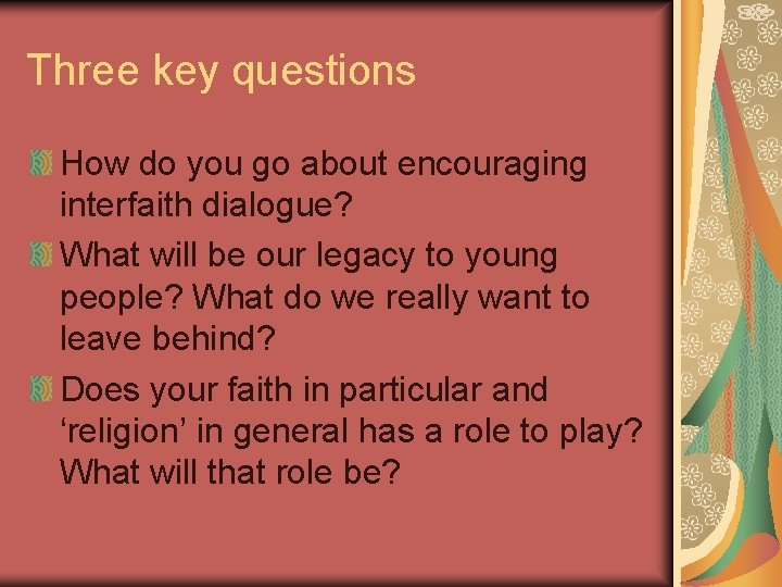 Three key questions How do you go about encouraging interfaith dialogue? What will be