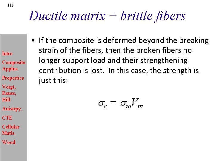 111 Ductile matrix + brittle fibers Intro Composite Applns. Properties Voigt, Reuss, Hill Anistrpy.