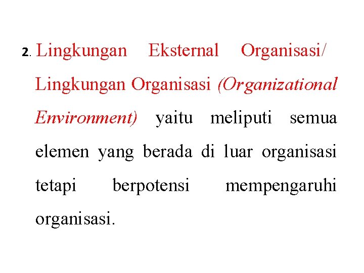 2. Lingkungan Eksternal Organisasi/ Lingkungan Organisasi (Organizational Environment) yaitu meliputi semua elemen yang berada