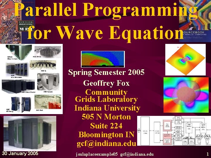 Parallel Programming for Wave Equation Spring Semester 2005 Geoffrey Fox Community Grids Laboratory Indiana