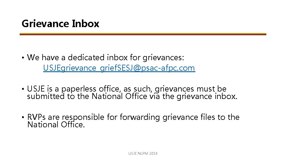 Grievance Inbox • We have a dedicated inbox for grievances: USJEgrievance_grief. SESJ@psac-afpc. com •