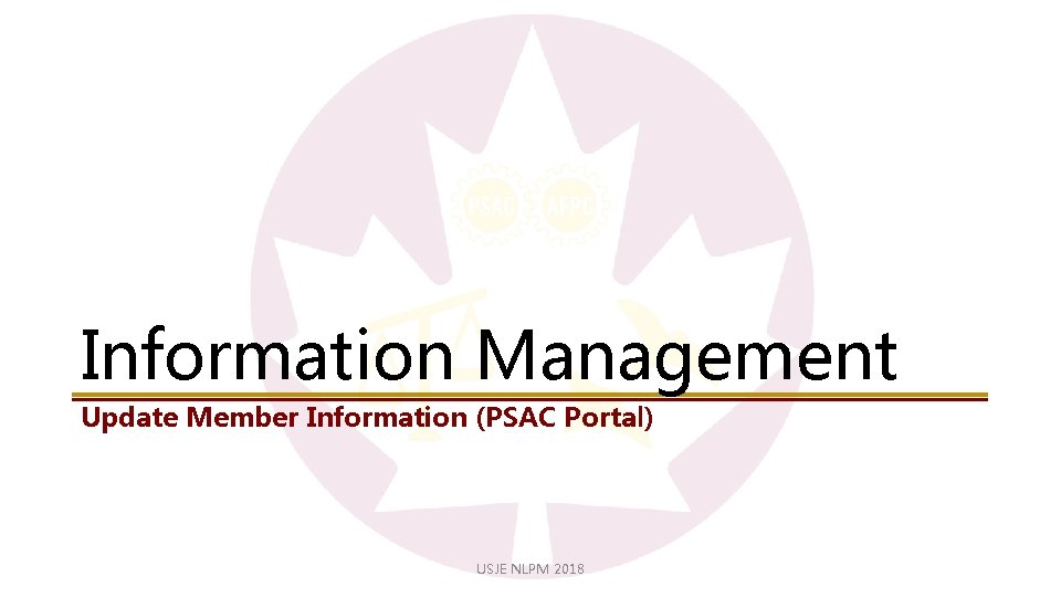 Information Management Update Member Information (PSAC Portal) USJE NLPM 2018 