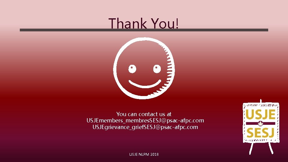 Thank You! You can contact us at USJEmembers_membres. SESJ@psac-afpc. com USJEgrievance_grief. SESJ@psac-afpc. com USJE