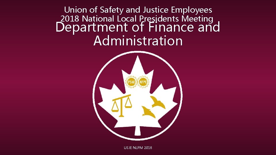 Union of Safety and Justice Employees 2018 National Local Presidents Meeting Department of Finance