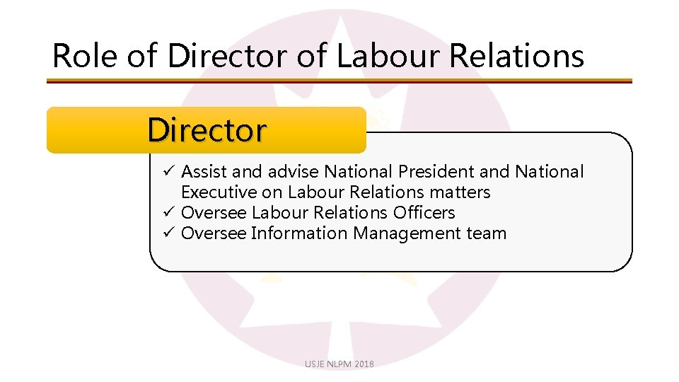 Role of Director of Labour Relations Director ü Assist and advise National President and