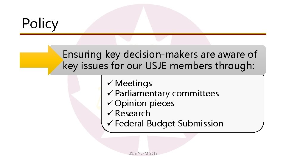 Policy Ensuring key decision-makers are aware of key issues for our USJE members through: