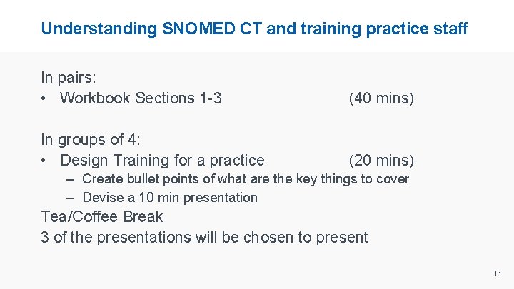 Understanding SNOMED CT and training practice staff In pairs: • Workbook Sections 1 -3