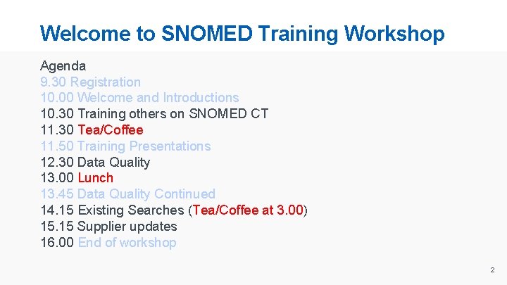 Welcome to SNOMED Training Workshop Agenda 9. 30 Registration 10. 00 Welcome and Introductions