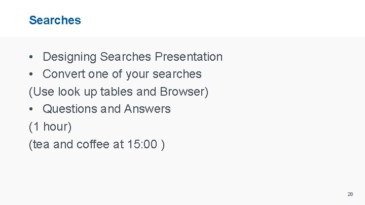 Searches • Designing Searches Presentation • Convert one of your searches (Use look up