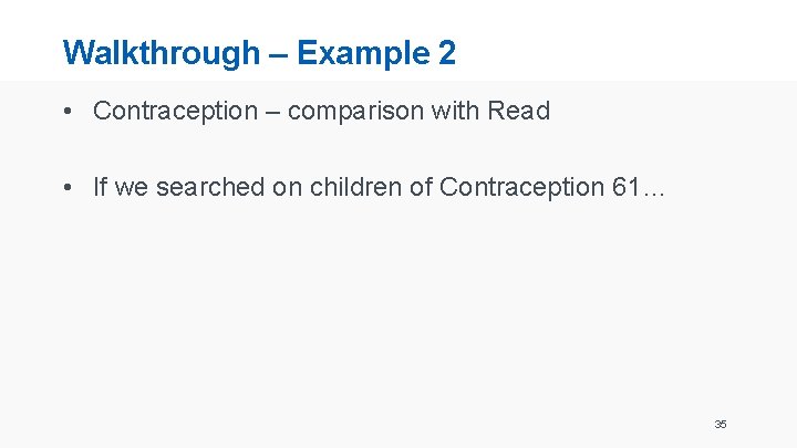 Walkthrough – Example 2 • Contraception – comparison with Read • If we searched