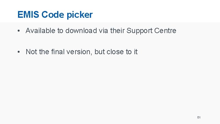 EMIS Code picker • Available to download via their Support Centre • Not the