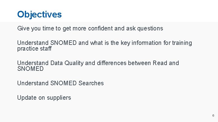Objectives Give you time to get more confident and ask questions Understand SNOMED and