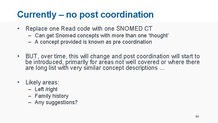 Currently – no post coordination • Replace one Read code with one SNOMED CT