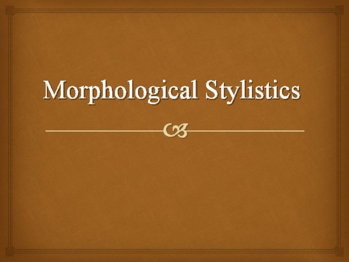 Morphological Stylistics 