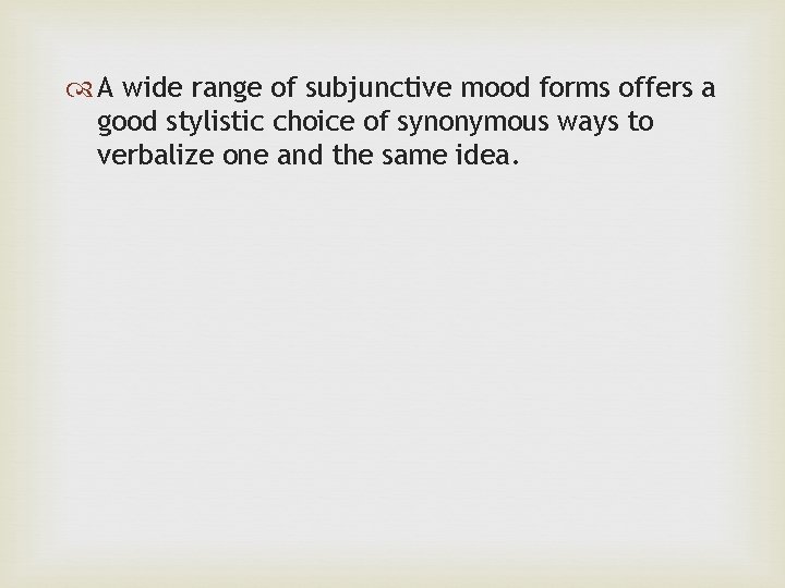  A wide range of subjunctive mood forms offers a good stylistic choice of