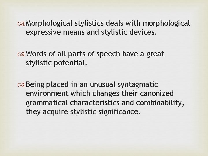  Morphological stylistics deals with morphological expressive means and stylistic devices. Words of all