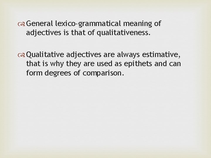  General lexico-grammatical meaning of adjectives is that of qualitativeness. Qualitative adjectives are always