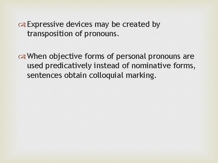  Expressive devices may be created by transposition of pronouns. When objective forms of