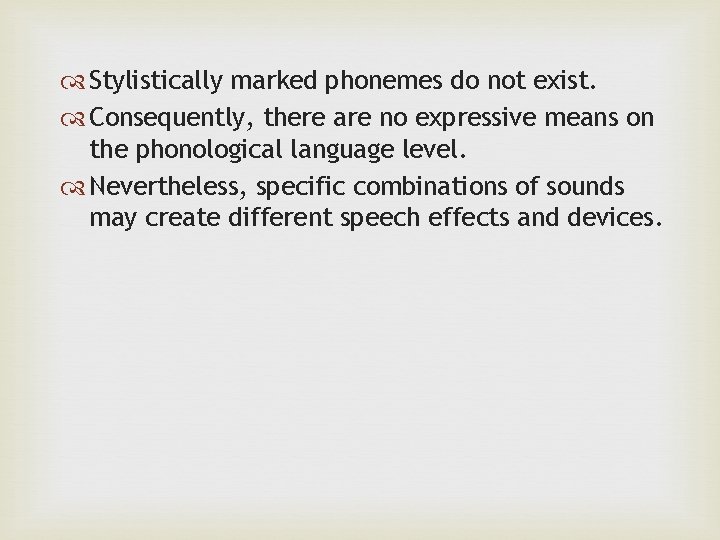  Stylistically marked phonemes do not exist. Consequently, there are no expressive means on