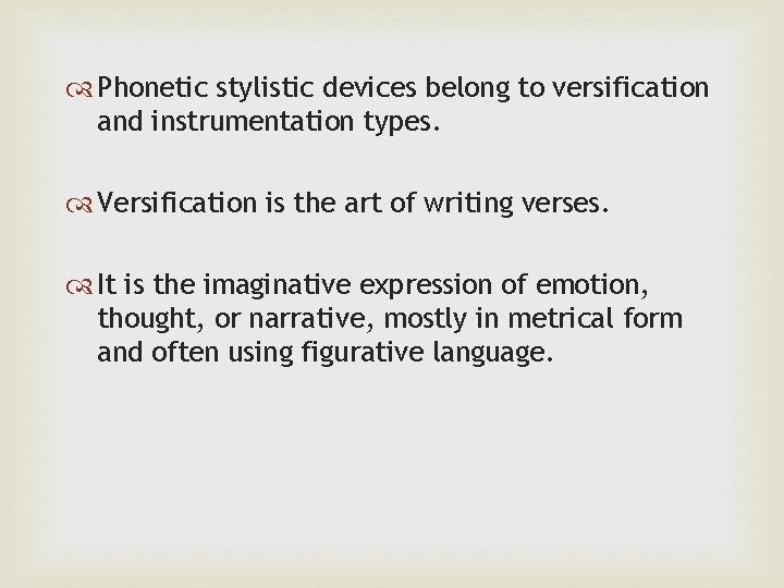  Phonetic stylistic devices belong to versification and instrumentation types. Versification is the art