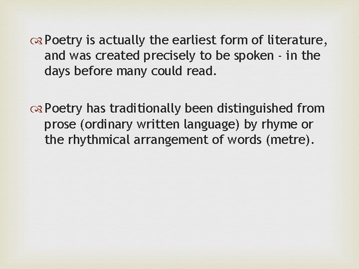  Poetry is actually the earliest form of literature, and was created precisely to