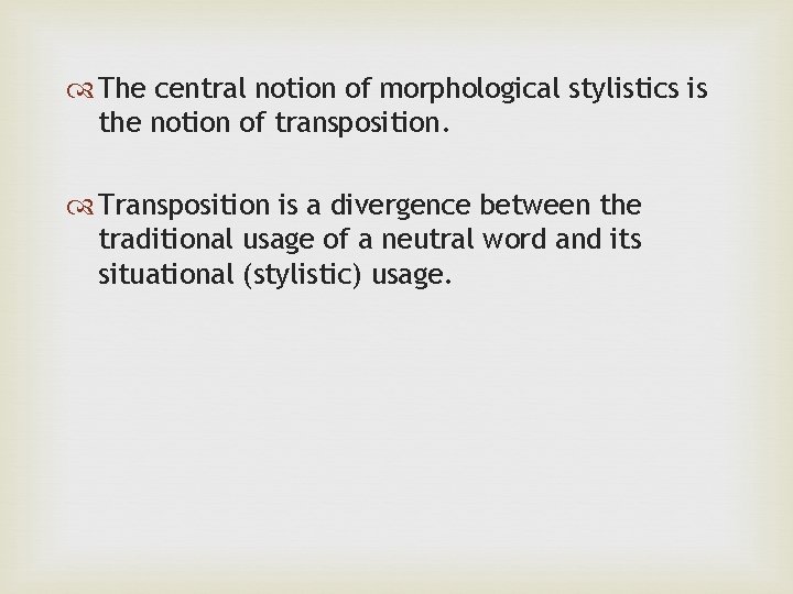  The central notion of morphological stylistics is the notion of transposition. Transposition is