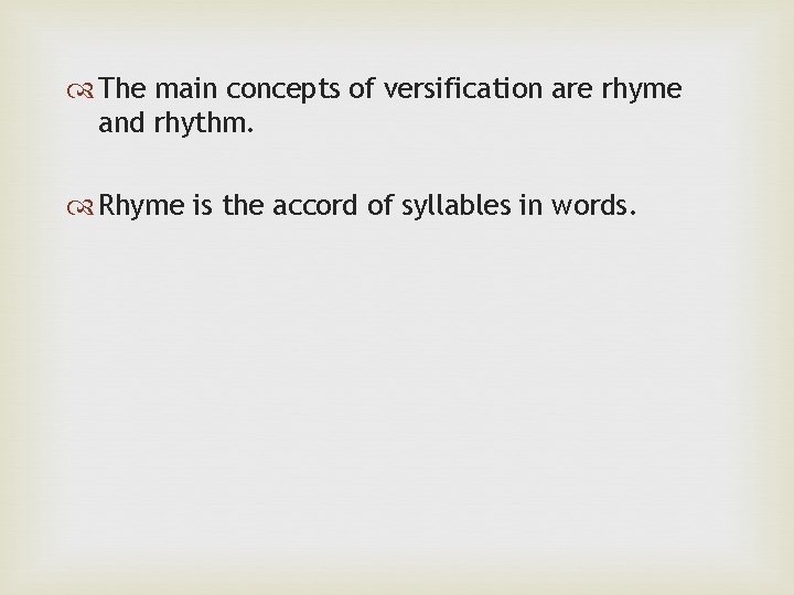  The main concepts of versification are rhyme and rhythm. Rhyme is the accord