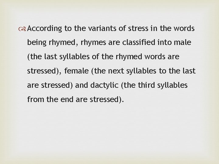  According to the variants of stress in the words being rhymed, rhymes are