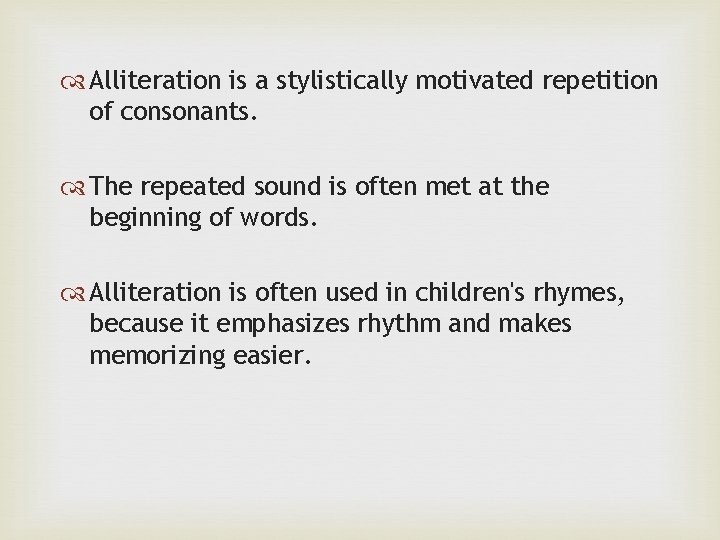  Alliteration is a stylistically motivated repetition of consonants. The repeated sound is often