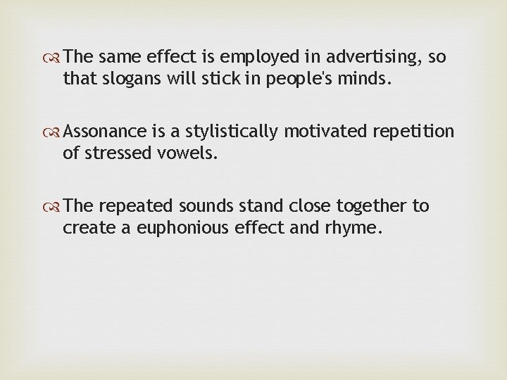  The same effect is employed in advertising, so that slogans will stick in