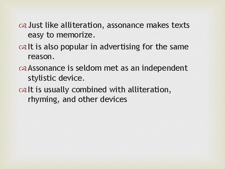  Just like alliteration, assonance makes texts easy to memorize. It is also popular
