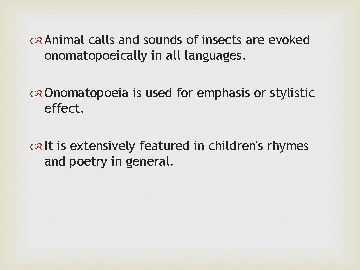  Animal calls and sounds of insects are evoked onomatopoeically in all languages. Onomatopoeia