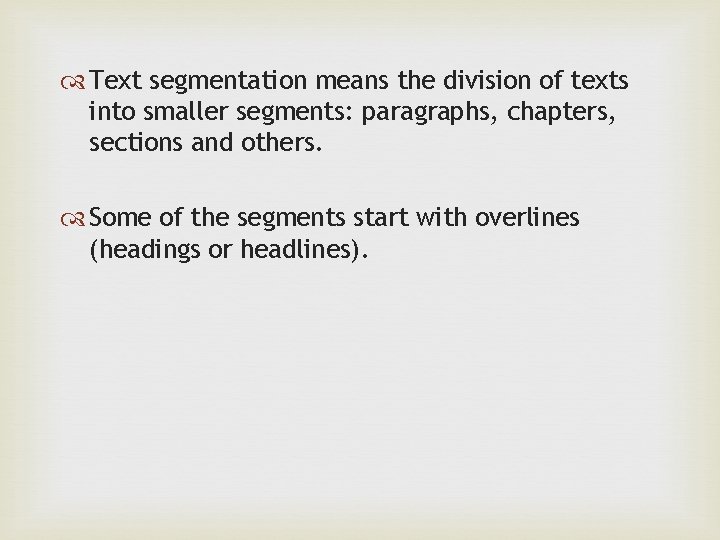  Text segmentation means the division of texts into smaller segments: paragraphs, chapters, sections