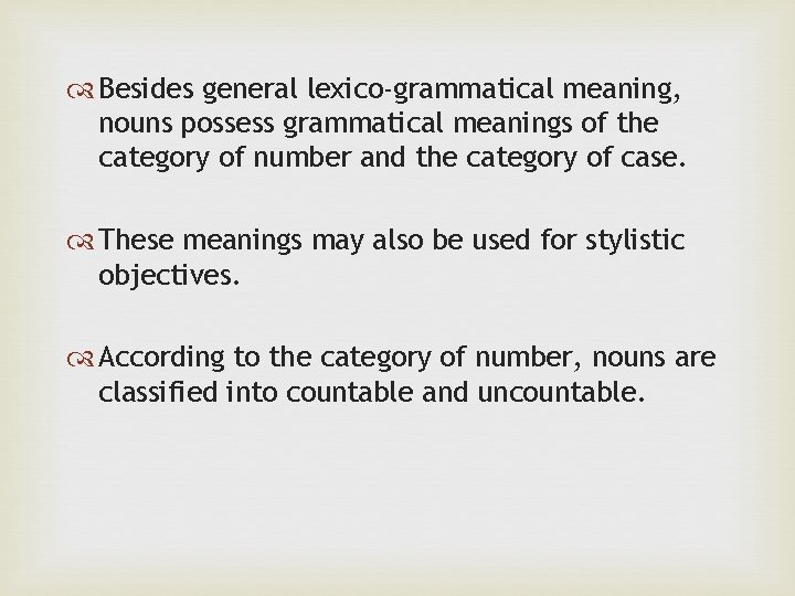  Besides general lexico-grammatical meaning, nouns possess grammatical meanings of the category of number