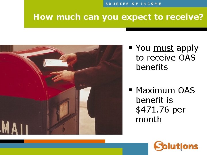 SOURCES OF INCOME How much can you expect to receive? § You must apply